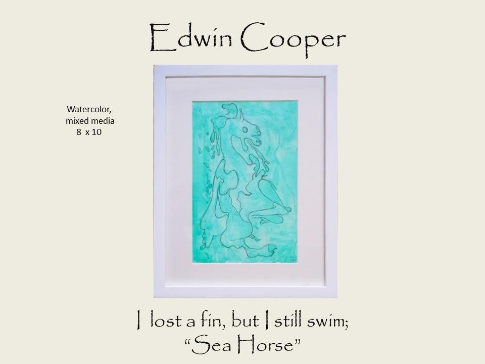 Edwin Cooper - I  lost a fin, but I still swim; “Sea Horse” - Watercolor,  mixed media