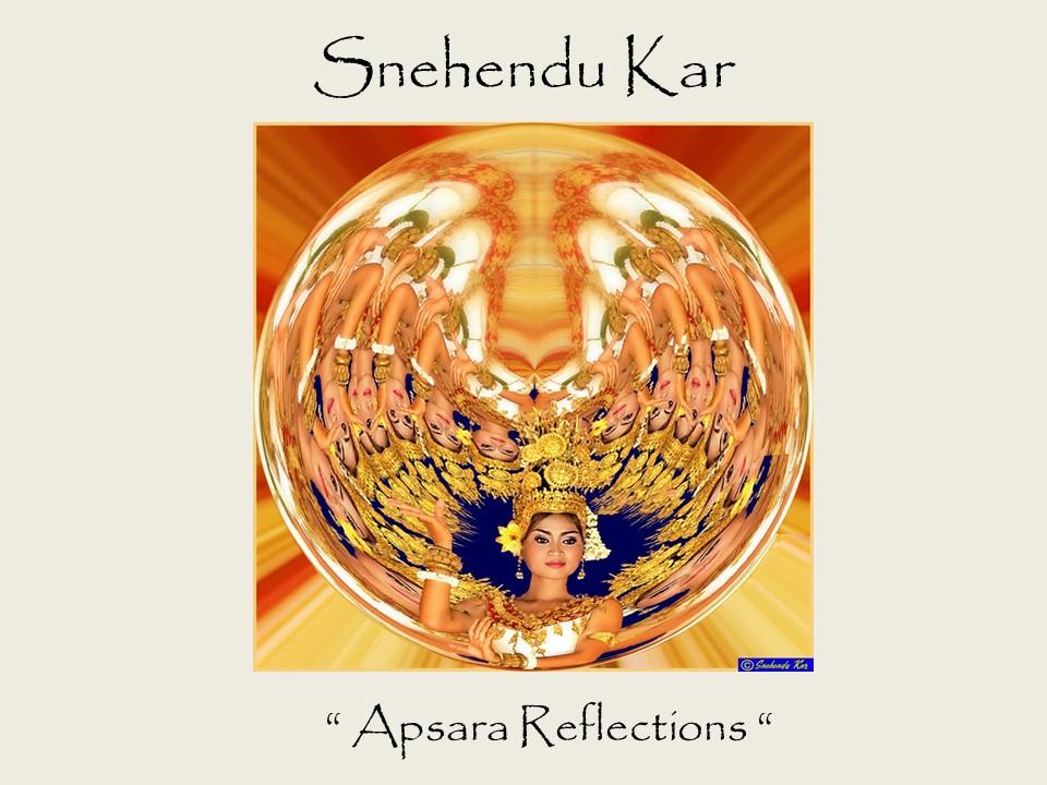 Snehendu Kar - “Apsara Reflections “