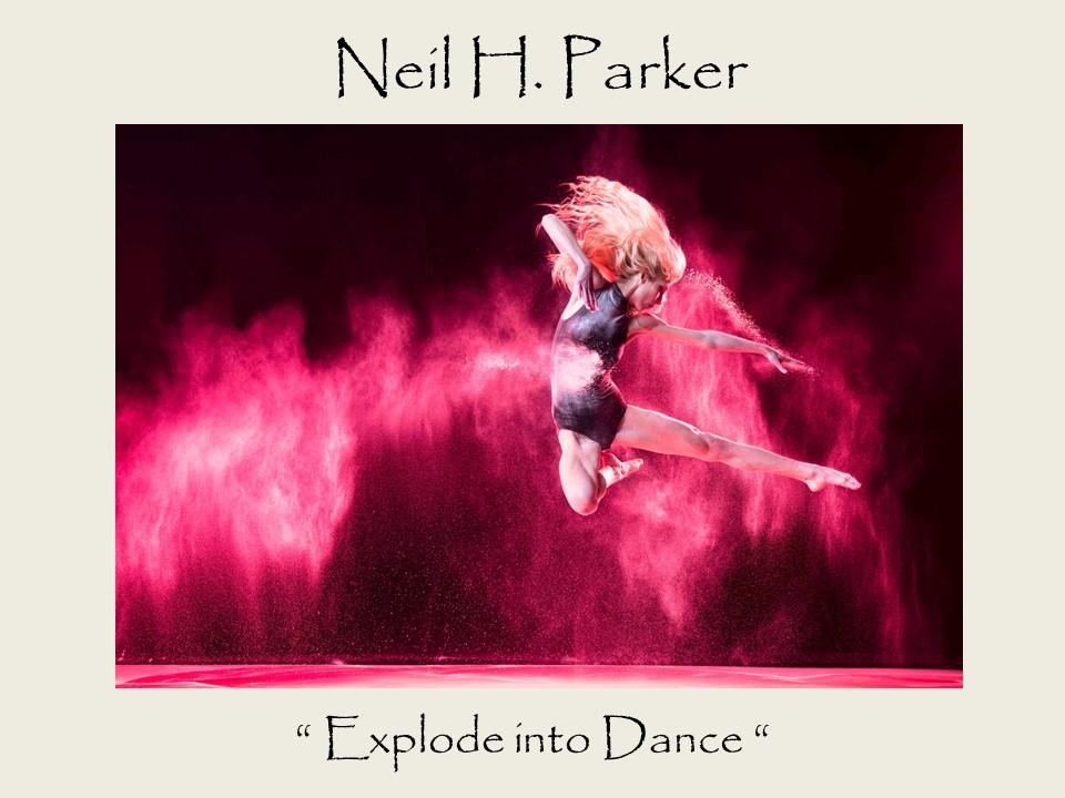 Neil H. Parker - “Explode into Dance"